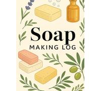 SOAP MAKING LOG BOOK: Handcrafted Soap Recipe Journal with Ingredients List, and Notes Section Vintage Design for Hobbyists Crafters, and Small Business Owners