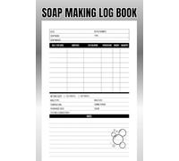 Soap Making Log Book: Record Book to Keep Track of Techniques and Ingredients of Projects