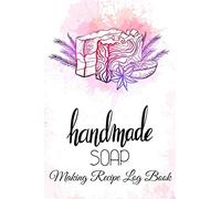 Soap Making Recipe Log Book: Soap Making Journal Planner & Soaper's Notebook Logbook for Writing & Recording Your Homemade Soap Maker Projects - Gift for Soapmakers Women, Girls & Kids