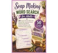 Soap Making Word Search for Adults: 50 Creative Puzzles Filled with Natural Oils, Essential Scents, Botanical Ingredients, Artisan Techniques, and ... Soap Creations (Word search books collection)