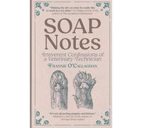 SOAP Notes: Irreverent Confessions of a Veterinary Technician