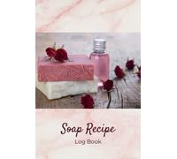 Soap Recipe Log Book: Record Your Homemade Soap Making Recipes in Pink Marble Notebook, Journal to Write Down Soap Project, Workbook to Guide and Help ... Pages for Essential Oils, Clay, Herbs, Notes