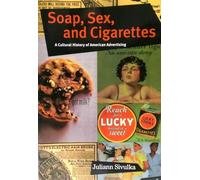 Soap, Sex, and Cigarettes: A Cultural History of American Advertising