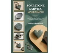 SOAPSTONE CARVING MADE SIMPLE: A Complete Step-by-Step Guide to Soapstone Carving for Beginners-Tools, Techniques & Finished Projects