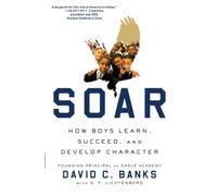 Soar: How Boys Learn, Succeed, and Develop Character