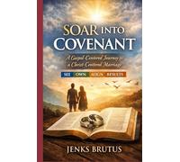 SOAR Into Covenant A Gospel-Centered Journey to a Christ-Centered Marriage