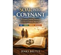 SOAR Into Covenant Workbook A Gospel-Centered Journey to a Christ-Centered Marriage