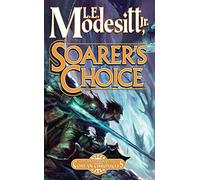 SOARER'S CHOICE L. E. Modesitt, Jr. (Corean Chronicles)