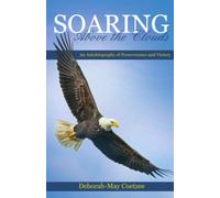 Soaring above the Clouds: An Autobiography of Perseverance and Victory