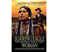 Soaring Eagle Woman: A Mountain Man Frontier Adventure (The Frontier)