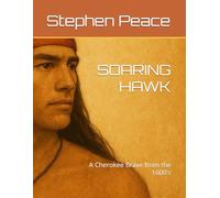 SOARING HAWK: A Cherokee Brave Form the 1600's.
