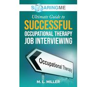 SoaringME The Ultimate Guide to Successful Occupational Therapy Job Interviewing