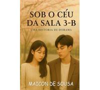 SOB O CÉU DA SALA 3-B: UMA HISTÓRIA DE DORAMA