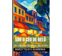 Sob o Céu de Belô: a cidade dentro de mim