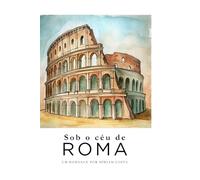 Sob o céu de Roma: um romance na Europa (Amor em Cada país - histórias leves, divertidas e apaixonantes ambientadas nas cidades mais encantadoras do mundo.)