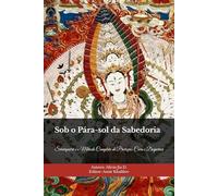 Sob o Pára-sol da Sabedoria: Sitatāpatrā e o Método Completo de Proteção, Cura e Despertar (Doutrinas e Práticas do Budismo)