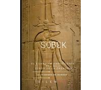 SOBEK: El Guardián Ambivalente del Nilo y Señor de la Creación (EGIPTO)