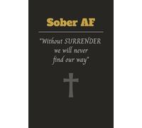 Sober AF 120 page Journal: Without Surrender we will never find our Way!