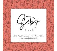 Sober and Proud - Ein Ausmalbuch für die Reise zur Nüchternheit: Mit inspirierenden Sprüchen und floralen Mustern für Achtsamkeit und ... für Nüchternheit und Selbstfindung)