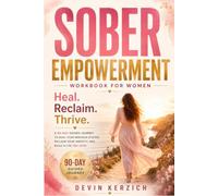 Sober Empowerment Workbook for Women: Heal Your Nervous System, Reclaim Your Identity, and Build a Life You Actually Want Sober (A 90 Day Guided ... Somatic Tools, and Daily Affirmations)
