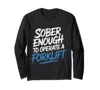 Sober Enough to Operate A Forklift Drinking Safety - Long Sleeve T-Shirt