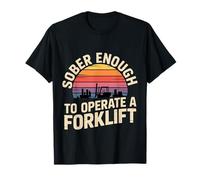 Sober Enough to Operate A Forklift Drinking Safety |- T-Shirt