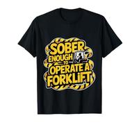 Sober Enough to Operate A Forklift Drinking Safety - T-Shirt