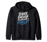 Sober Enough To Operate A Forklift Drinking Safety - Zip Hoodie