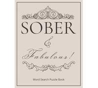 Sober & Fabulous! Word Search Puzzle Book: A Fun and Meaningful Sobriety Gift for Friends, Family, or Yourself | Uplifting Large Print Puzzles for ... and Inspiration | Includes Gift Note Page