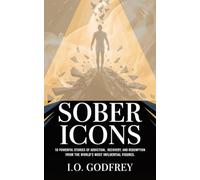 Sober Icons: 10 Powerful Stories of Addiction, Recovery, and Redemption from the World’s Most Influential Figures (The Reflection)