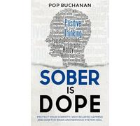 Sober Is Dope: Protect Your Sobriety: Why Relapse Happens and How the Brain and Nervous System Heal: 2