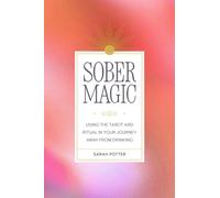 Sober Magic : Using the Tarot and Ritual in Your Journey Away from Drinking