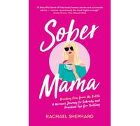 Sober Mama : A Woman's Journey to Sobriety and Practical Tips for Quitting