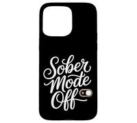 Sober Mode Off Drinking Weekend Mode - Case for iPhone 15 Pro Max