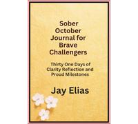 Sober October Journal for Brave Challengers: Thirty One Days of Clarity Reflection and Proud Milestone