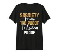Sober Sobriety Form 100 Proof to Living Proof Sobriety AA NA Premium T-Shirt