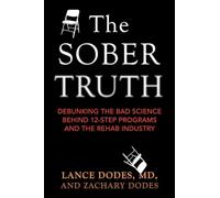 Sober Truth: Debunking the Bad Science Behind 12-step Programs and the Rehab Industry