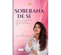 Soberana de Sí: Cómo dejar de repetir patrones, regular tus emociones y construir vínculos desde tu valor.
