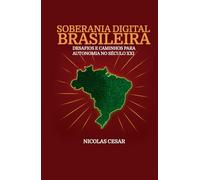Soberania Digital Brasileira: desafios e caminhos para a autonomia no século XXI