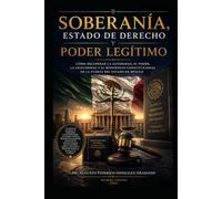 Soberanía, Estado de Derecho y Poder Legítimo: Cómo recuperar la autoridad, el poder, la legitimidad y el monopolio constitucional de la fuerza del Estado en México