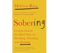 Sobering: Lessons Learnt the Hard Way on Drinking, Thinking and Quitting