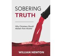 Sobering Truth: Why Christians Should Abstain From Alcohol