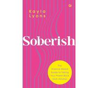 Soberish: The Science-Based Guide to Taking Your Power Back from Alcohol