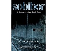 Sobibor: A History of a Nazi Death Camp
