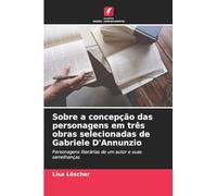 Sobre a concepção das personagens em três obras selecionadas de Gabriele D'Annunzio: Personagens literárias de um autor e suas semelhanças
