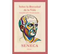 Sobre La Brevedad De La Vida: Simplificado y Modernizado