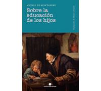Sobre la educación de los hijos: Precedido por Sobre los maestros: 3 (Historia y pensamiento)