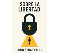SOBRE LA LIBERTAD: Qué límites debe tener el Estado sobre tu vida y tus decisiones