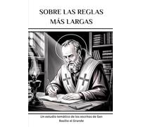 Sobre las reglas más largas: Un estudio temático de los escritos de San Basilio el Grande (Serie de Historia de la Iglesia Primitiva)