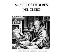 Sobre los deberes del clero: Un estudio temático de los escritos de San Ambrosio (Serie de Historia de la Iglesia Primitiva)